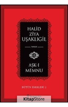 Aşk-I Memnu / Bütün Eserleri / Halid Ziya Uşaklıgil Aşk-I Memnu / Bütün Eserleri / Halid Ziya Uşaklıgil