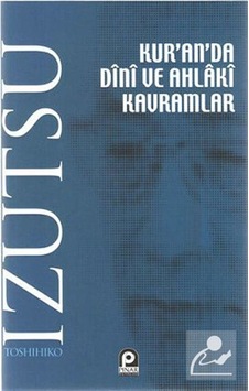 Kur'an'da Dini ve Ahlaki Kavramlar - Toshihiko İzutsu - Pınar Yayıncılık Kur'an'da Dini ve Ahlaki Kavramlar - Toshihiko İzutsu - Pınar Yayıncılık