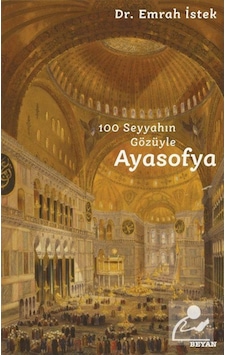 100 Seyyahın Gözüyle Ayasofya / Emrah Istek 9786257188364 100 Seyyahın Gözüyle Ayasofya / Emrah Istek 9786257188364