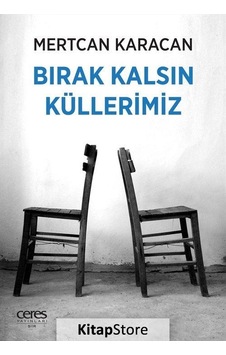 Bırak Kalsın Küllerimiz - Mertcan Karacan - Ceres Yayınları Bırak Kalsın Küllerimiz - Mertcan Karacan - Ceres Yayınları