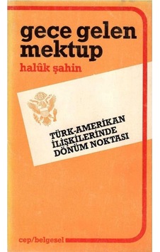 Gece Gelen Mektup Türk - Amerikan İlişkilerinde Dönüm Noktası - Halûk Şahin 1.baskı Gece Gelen Mektup Türk - Amerikan İlişkilerinde Dönüm Noktası - Halûk Şahin 1.baskı