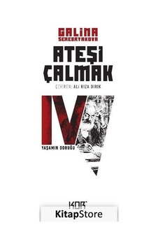 Ateşi Çalmak 4-Yaşamın Doruğu - Galina Serebryakova - Kor Kitap