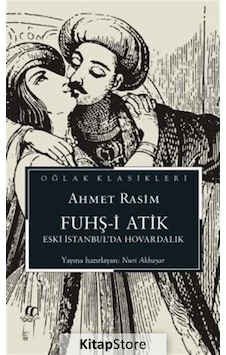 Fuhş-i Atik - Eski İstanbul'da Hovardalık - Oğlak Klasikleri - Ahmet Rasim - Oğlak Yayıncılık Fuhş-i Atik - Eski İstanbul'da Hovardalık - Oğlak Klasikleri - Ahmet Rasim - Oğlak Yayıncılık