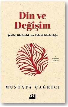 Din ve Değişim - Şekilci Dindarlıktan Ahlaki Dindarlığa - Mustafa Çağrıcı - Doğan Kitap