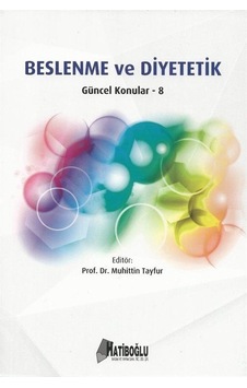 Beslenme ve Diyetetik Güncel Konular 8 / Muhittin Tayfur Beslenme ve Diyetetik Güncel Konular 8 / Muhittin Tayfur