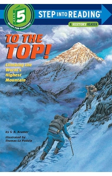 To the Top! : Climbing the World's Highest Mountain: Step into Reading : a Step 4 Book (Step Into Re - S. A. Kramer - Random House To the Top! : Climbing the World's Highest Mountain: Step into Reading : a Step 4 Book (Step Into Re - S. A. Kramer - Random House