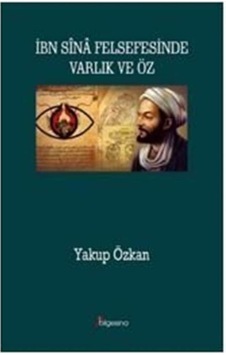 İbn Sina Felsefesinde Varlık ve Öz - Yakup Özkan - Bilgesina Yayınları