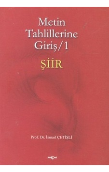 Metin Tahlillerine Giriş 1 Şiir - İsmail Çetişli - Akçağ Yayınları Metin Tahlillerine Giriş 1 Şiir - İsmail Çetişli - Akçağ Yayınları