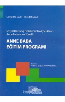 Sosyal Davranış Problemi Olan Çocukların Anne Babalarına Yönelik Anne Baba Eğitim Programı - Gerhard W. Lauth -  Bernd Heubeck - Kök Yayıncılık