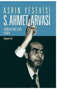 Asrın Yesevisi S. Ahmet Arvasi - Hüdavendigar Onur - Biyografi.Net