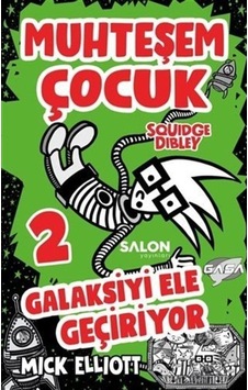 Muhteşem Çocuk Squidge Dibley 2-Galaksiyi Ele Geçiriyor - Mick Elliot - Salon Yayınları Muhteşem Çocuk Squidge Dibley 2-Galaksiyi Ele Geçiriyor - Mick Elliot - Salon Yayınları