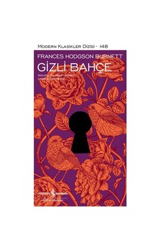 Gizli Bahçe - Modern Klasikler 148 - Frances Hodgson Burnett - İş Bankası Kültür Yayınları Gizli Bahçe - Modern Klasikler 148 - Frances Hodgson Burnett - İş Bankası Kültür Yayınları