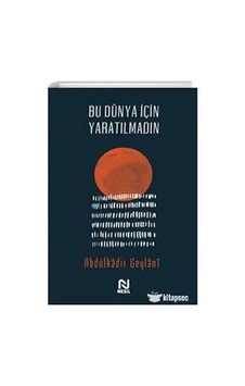 Bu Dünya İçin Yaratılmadın - Abdülkadir Geylani - Nesil Bu Dünya İçin Yaratılmadın - Abdülkadir Geylani - Nesil