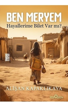 Ben Meryem - Hayallerime Bilet Var mı? - Alişan Kapaklıkaya - Yediveren Yayınları Ben Meryem - Hayallerime Bilet Var mı? - Alişan Kapaklıkaya - Yediveren Yayınları