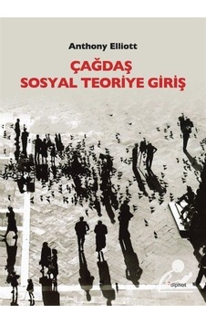 Çağdaş Sosyal Teoriye Giriş / Anthony Elliott Çağdaş Sosyal Teoriye Giriş / Anthony Elliott