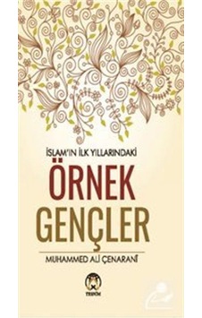 İslamın İlk Yıllarındaki Örnek Gençler / Muhammed Ali Çınarani 9786059432566 İslamın İlk Yıllarındaki Örnek Gençler / Muhammed Ali Çınarani 9786059432566