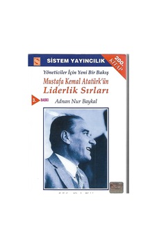 Mustafa Kemal Atatürk'Ün Liderlik Sırları Mustafa Kemal Atatürk'Ün Liderlik Sırları