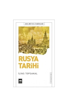Rusya Tarihi - Kısa Dünya Tarihleri - İlyas Topsakal - Ötüken Neşriyat Rusya Tarihi - Kısa Dünya Tarihleri - İlyas Topsakal - Ötüken Neşriyat