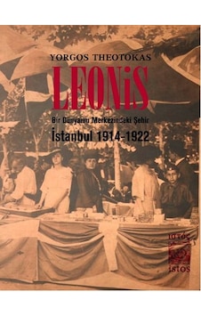 Leonis - Bir Dünyanın Merkezindeki Şehir: İstanbul 1914-1922 - Yorgos Theotokas - İstos Yayınları Leonis - Bir Dünyanın Merkezindeki Şehir: İstanbul 1914-1922 - Yorgos Theotokas - İstos Yayınları