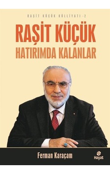 Raşit Küçük Hatırımda Kalanlar - Raşit Küçük Külliyatı 2 - Ferman Karaçam - Hayat Yayıncılık Raşit Küçük Hatırımda Kalanlar - Raşit Küçük Külliyatı 2 - Ferman Karaçam - Hayat Yayıncılık