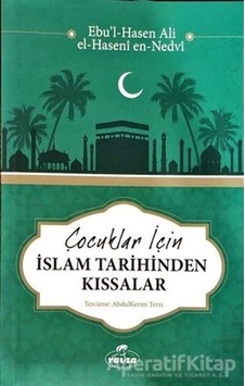 Çocuklar için İslam Tarihinden Kıssalar - Ebu'l Hasan Ali El-Hasani En-Nedvi - Ravza Yayınları