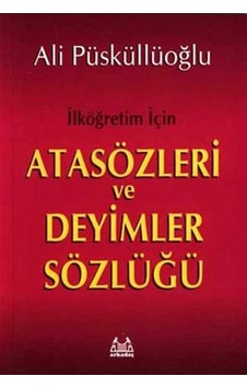 İlköğretim İçin Atasözleri ve Deyimler Sözlüğü - Ali Püsküllüoğlu - Arkadaş Yayıncılık İlköğretim İçin Atasözleri ve Deyimler Sözlüğü - Ali Püsküllüoğlu - Arkadaş Yayıncılık