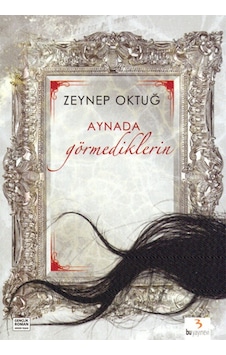 Aynada Görmediklerin - Zeynep Oktuğ - Bu Yayınevi