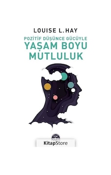 Pozitif Düşünce Gücüyle Yaşam Boyu Mutluluk - Louise L. Hay