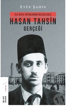Hasan Tahsin Gerçeği-İlk Defa Yayınlanan Belgelerle - Eyüp Şahin - Ketebe Hasan Tahsin Gerçeği-İlk Defa Yayınlanan Belgelerle - Eyüp Şahin - Ketebe