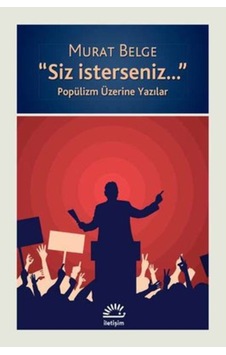 Siz İsterseniz - Popülizm Üzerine Yazılar - Murat Belge - İletişim Yayınları Siz İsterseniz - Popülizm Üzerine Yazılar - Murat Belge - İletişim Yayınları