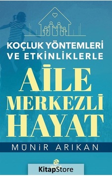 Koçluk Yöntemleri ve Etkinliklerle Aile Merkezli Hayat - Münir Arıkan - Hayat Yayıncılık Koçluk Yöntemleri ve Etkinliklerle Aile Merkezli Hayat - Münir Arıkan - Hayat Yayıncılık