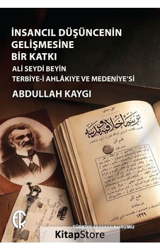 İnsancıl Düşüncenin Gelişmesine Bir Katkı - Ali Seydi Beyin Terbiye-i Ahlakıye ve Medeniye'si - Abdullah Kaygı - Türkiye Felsefe Kurumu İnsancıl Düşüncenin Gelişmesine Bir Katkı - Ali Seydi Beyin Terbiye-i Ahlakıye ve Medeniye'si - Abdullah Kaygı - Türkiye Felsefe Kurumu