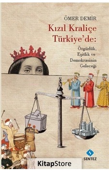 Kızıl Kraliçe Türkiye'de: Özgürlük Eşitlik ve Demokrasinin Geleceği - Ömer Demir - Sentez Yayıncılık Kızıl Kraliçe Türkiye'de: Özgürlük Eşitlik ve Demokrasinin Geleceği - Ömer Demir - Sentez Yayıncılık