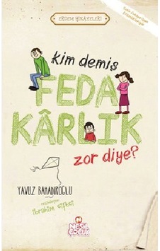 Kim Demiş Fedakarlık Zor Diye - Yavuz Bahadıroğlu - Nesil Çocuk Yayınları Kim Demiş Fedakarlık Zor Diye - Yavuz Bahadıroğlu - Nesil Çocuk Yayınları