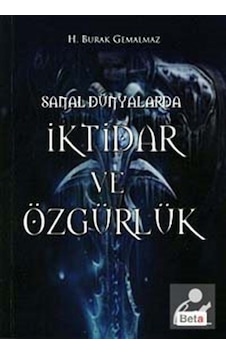 Sanal Dünyalarda İktidar ve Özgürlük H. Burak Gemalmaz Sanal Dünyalarda İktidar ve Özgürlük H. Burak Gemalmaz