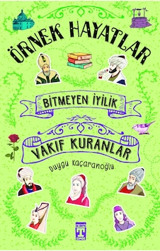 Vakıf Kuranlar Bitmeyen İyilik - Örnek Hayatlar Vakıf Kuranlar Bitmeyen İyilik - Örnek Hayatlar