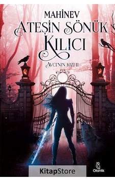 Ateş'in Sönük Kılıcı - Avcı'nın Kızı 2 - Mahinev - Otantik Kitap