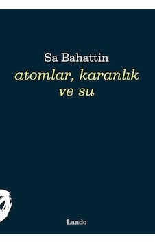 Atomlar, Karanlık Ve Su / Sa Bahattin Atomlar, Karanlık Ve Su / Sa Bahattin
