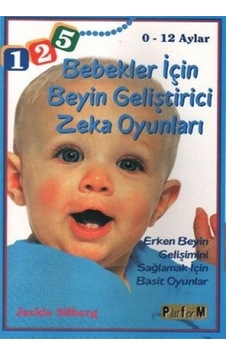 Bebekler İçin Beyin Geliştirici Zeka Oyunları 0 - 12 Aylar - Jackie Silberk - Platform Yayınları