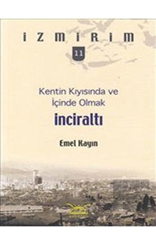 İnciraltı - Kentin Kıyısında ve İçinde Olmak - Emel Kayın - Heyamola Yayınları İnciraltı - Kentin Kıyısında ve İçinde Olmak - Emel Kayın - Heyamola Yayınları