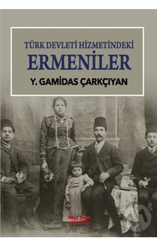 Türk Devleti Hizmetindeki Ermeniler - Rahip G. Çarkçıyan - Köprü Kitapları Türk Devleti Hizmetindeki Ermeniler - Rahip G. Çarkçıyan - Köprü Kitapları