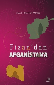 Fizan'dan Afganistan'a - Hacı İbrahim Mutlu - Fecr Yayınları Fizan'dan Afganistan'a - Hacı İbrahim Mutlu - Fecr Yayınları