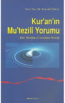 Kur'an'ın Mu'tezili Yorumu - Mustafa Öztürk - Ankara Okulu Yayınları
