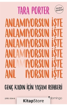 Anlamıyorsun İşte - Genç Kadın İçin Yaşam Rehberi - Tara Porter - Domingo Yayınevi Anlamıyorsun İşte - Genç Kadın İçin Yaşam Rehberi - Tara Porter - Domingo Yayınevi