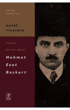 Türkçü Devlet Adamı Mahmut Esat Bozkurt / Hayri Yıldırım 9786054868599