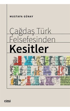 Çağdaş Türk Felsefesinden Kesitler / Mustafa Günay Çağdaş Türk Felsefesinden Kesitler / Mustafa Günay