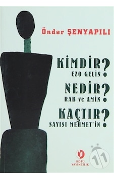 Kimdir Ezo Gelin? Nedir Rab ve Amin? Kaçtır Sayısı Mehmet'in? - Önder Şenyapılı - ODTÜ Yayıncılık Kimdir Ezo Gelin? Nedir Rab ve Amin? Kaçtır Sayısı Mehmet'in? - Önder Şenyapılı - ODTÜ Yayıncılık