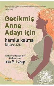 Gecikmiş Anne Adayı İçin Hamile Kalma Kılavuzu - Jean M. Twenge - Kaknüs Yayınları Gecikmiş Anne Adayı İçin Hamile Kalma Kılavuzu - Jean M. Twenge - Kaknüs Yayınları