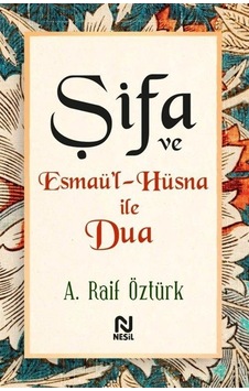 Şifa Ve Esmaü'l-hüsna İle Dua / A. Raif Öztürk Şifa Ve Esmaü'l-hüsna İle Dua / A. Raif Öztürk