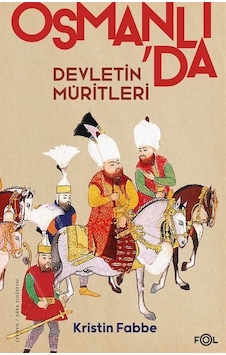 Osmanlı'da Devletin Müritleri - Kristin Fabbe - Fol Kitap Osmanlı'da Devletin Müritleri - Kristin Fabbe - Fol Kitap